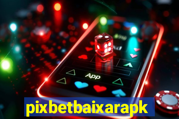 pixbetbaixarapk