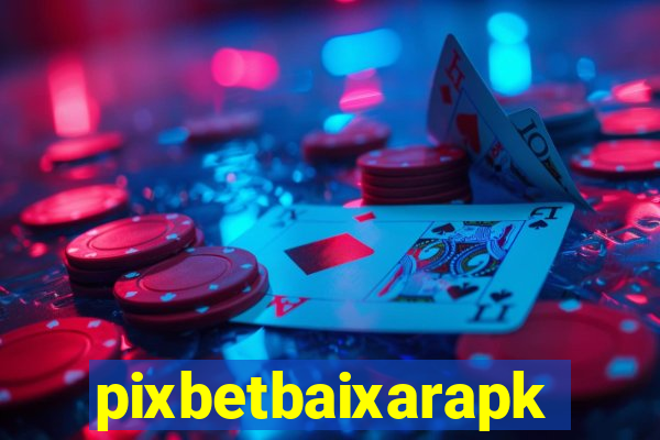 pixbetbaixarapk