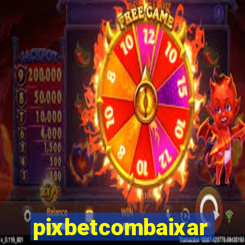 pixbetcombaixar