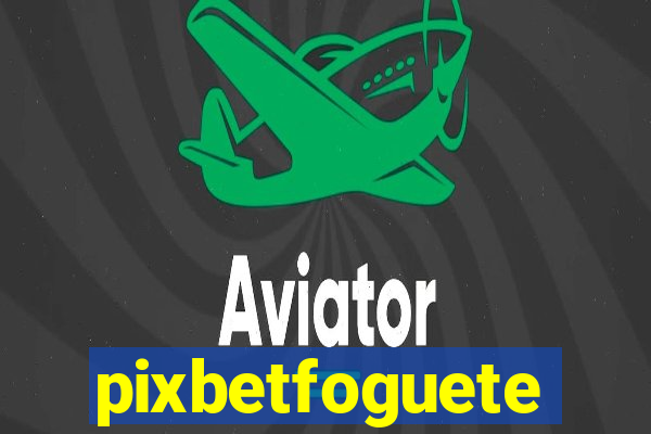 pixbetfoguete