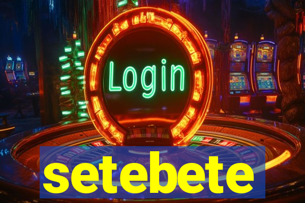 setebete